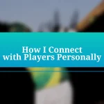 How I Connect with Players Personally