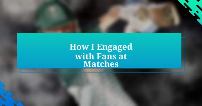 How I Engaged with Fans at Matches