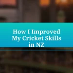 How I Improved My Cricket Skills in NZ