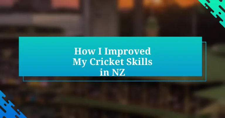 How I Improved My Cricket Skills in NZ