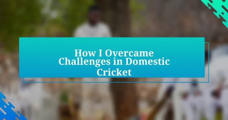 How I Overcame Challenges in Domestic Cricket