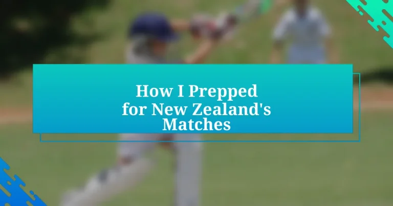 How I Prepped for New Zealand’s Matches