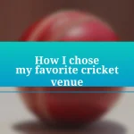 How I chose my favorite cricket venue