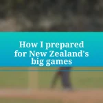 How I prepared for New Zealand’s big games