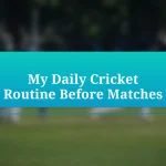 My Daily Cricket Routine Before Matches