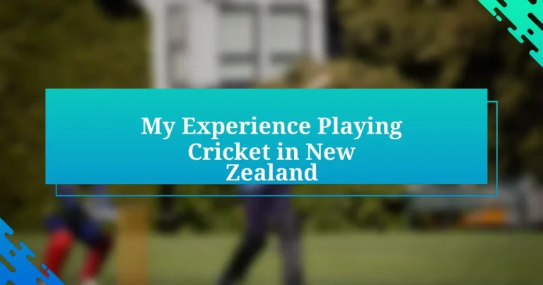 My Experience Playing Cricket in New Zealand