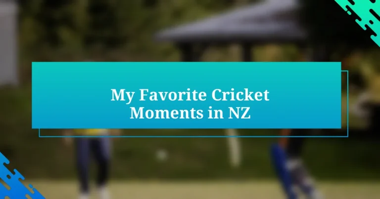 My Favorite Cricket Moments in NZ