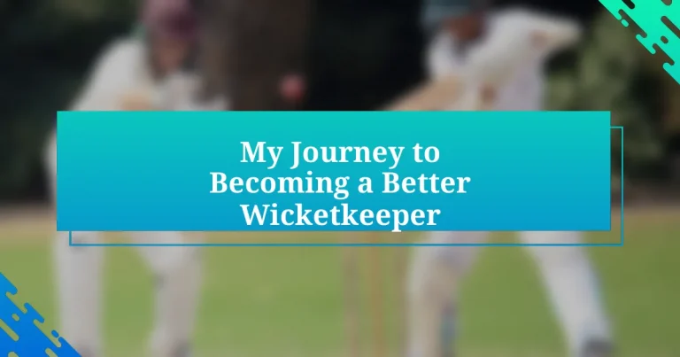 My Journey to Becoming a Better Wicketkeeper