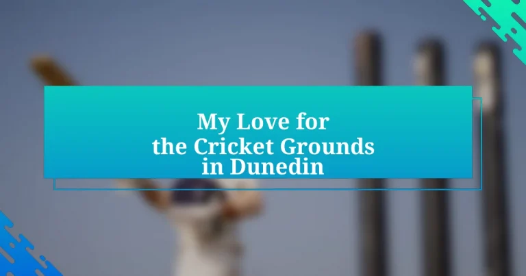 My Love for the Cricket Grounds in Dunedin