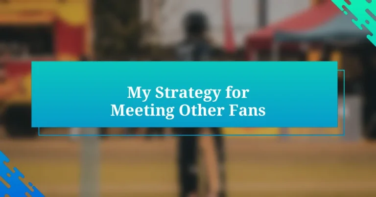 My Strategy for Meeting Other Fans