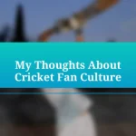 My Thoughts About Cricket Fan Culture