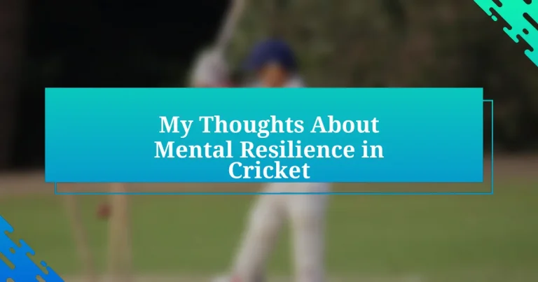 My Thoughts About Mental Resilience in Cricket