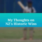 My Thoughts on NZ’s Historic Wins