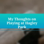 My Thoughts on Playing at Hagley Park