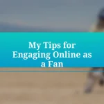 My Tips for Engaging Online as a Fan