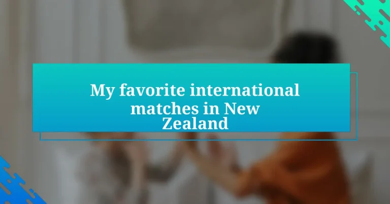 My favorite international matches in New Zealand