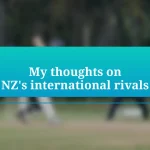 My thoughts on NZ’s international rivals