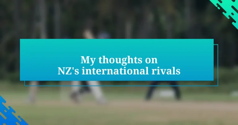 My thoughts on NZ’s international rivals