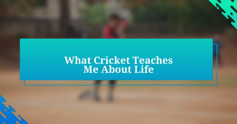 What Cricket Teaches Me About Life