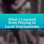 What I Learned from Playing in Local Tournaments