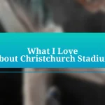 What I Love About Christchurch Stadium