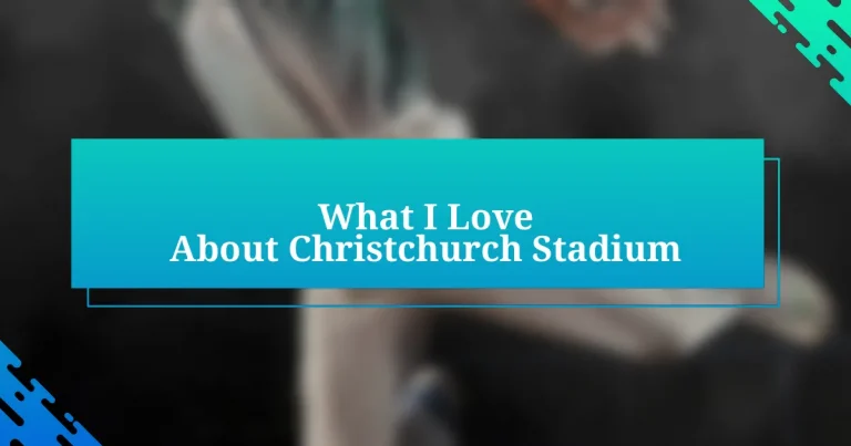 What I Love About Christchurch Stadium