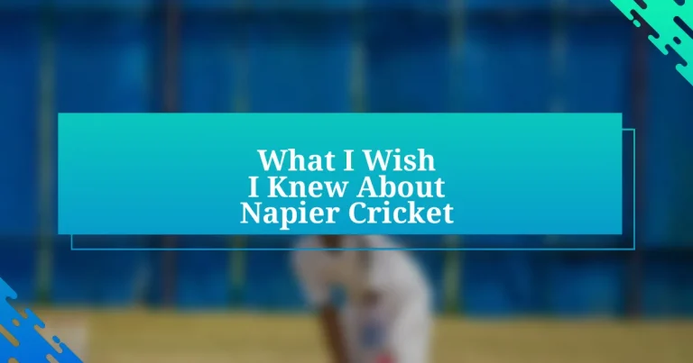 What I Wish I Knew About Napier Cricket