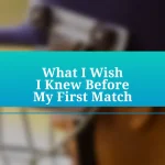 What I Wish I Knew Before My First Match