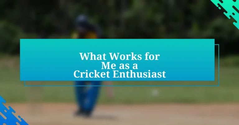 What Works for Me as a Cricket Enthusiast