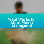 What Works for Me at Mount Maunganui