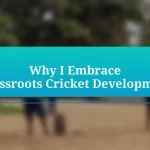 Why I Embrace Grassroots Cricket Development