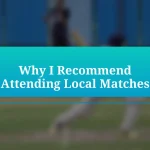 Why I Recommend Attending Local Matches