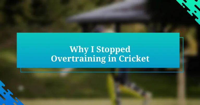 Why I Stopped Overtraining in Cricket