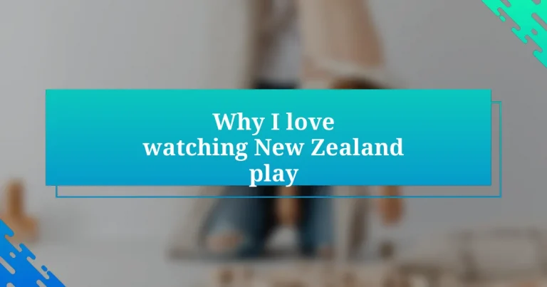 Why I love watching New Zealand play