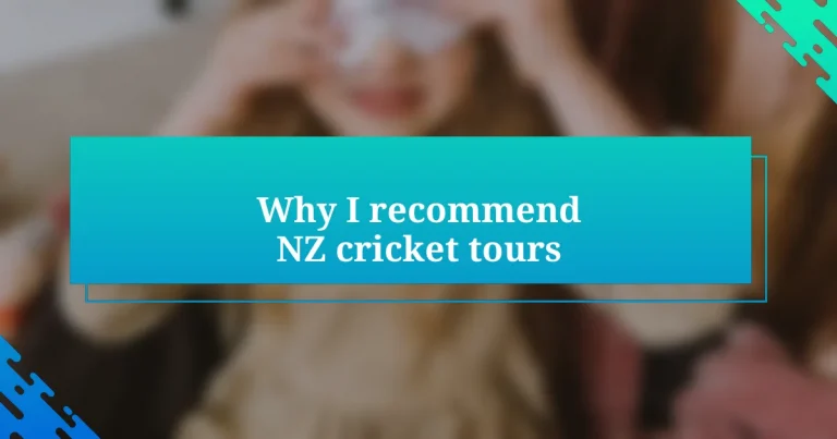 Why I recommend NZ cricket tours