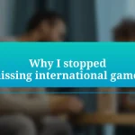 Why I stopped missing international games